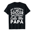 My Favorite Soccer Player Calls Me Papa T-Shirt - Minimalist Print Unisex - T-Shirt, Sweatshirt, Hoodie