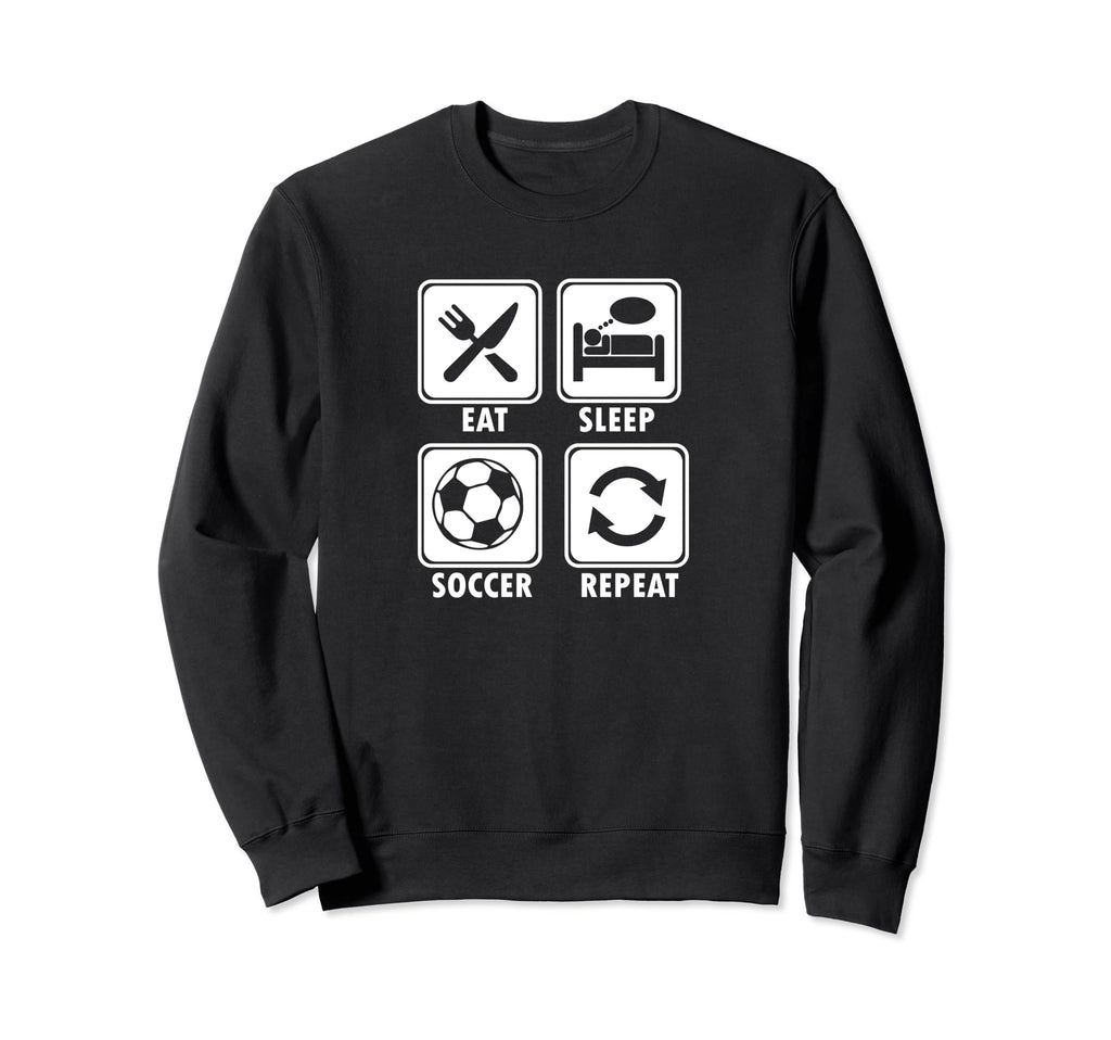 Eat Sleep Soccer Repeat Soccer Player Sweatshirt - Streetwear Style Unisex - T-Shirt, Sweatshirt, Hoodie