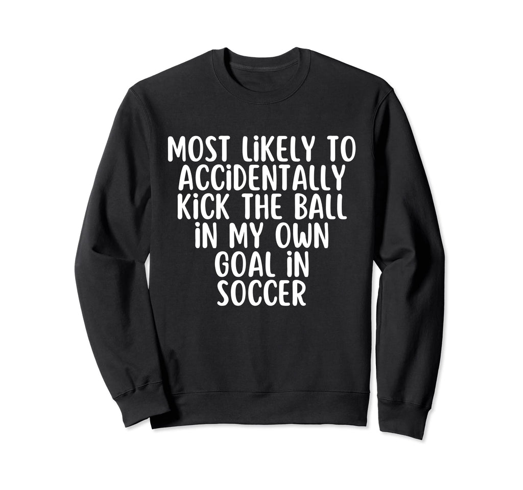 Funny Soccer Soccer Sport Lover Sweatshirt - Novelty Apparel Men Women - T-Shirt, Sweatshirt, Hoodie