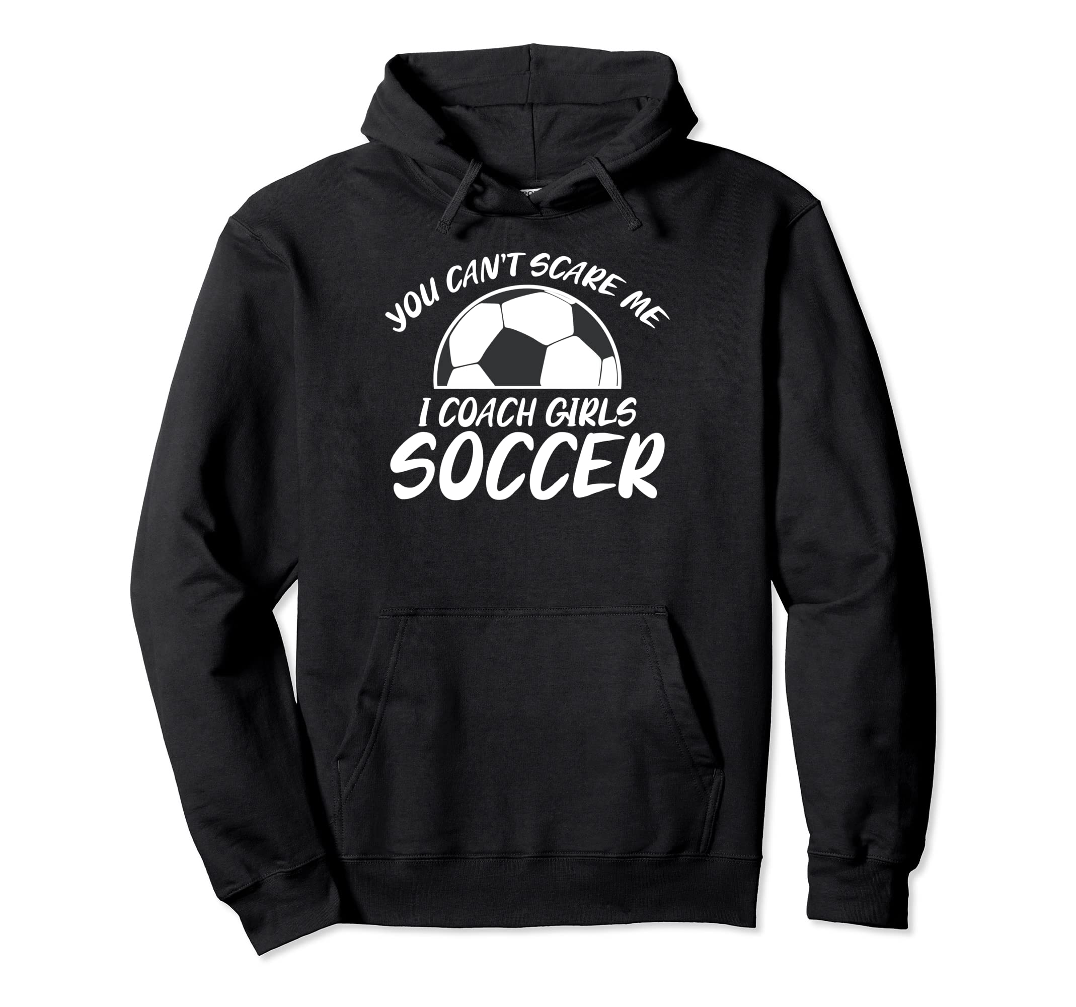 You Cant Scare Me I Coach Soccer Hoodie - Casual Everyday Wear for Adults - T-Shirt, Sweatshirt, Hoodie