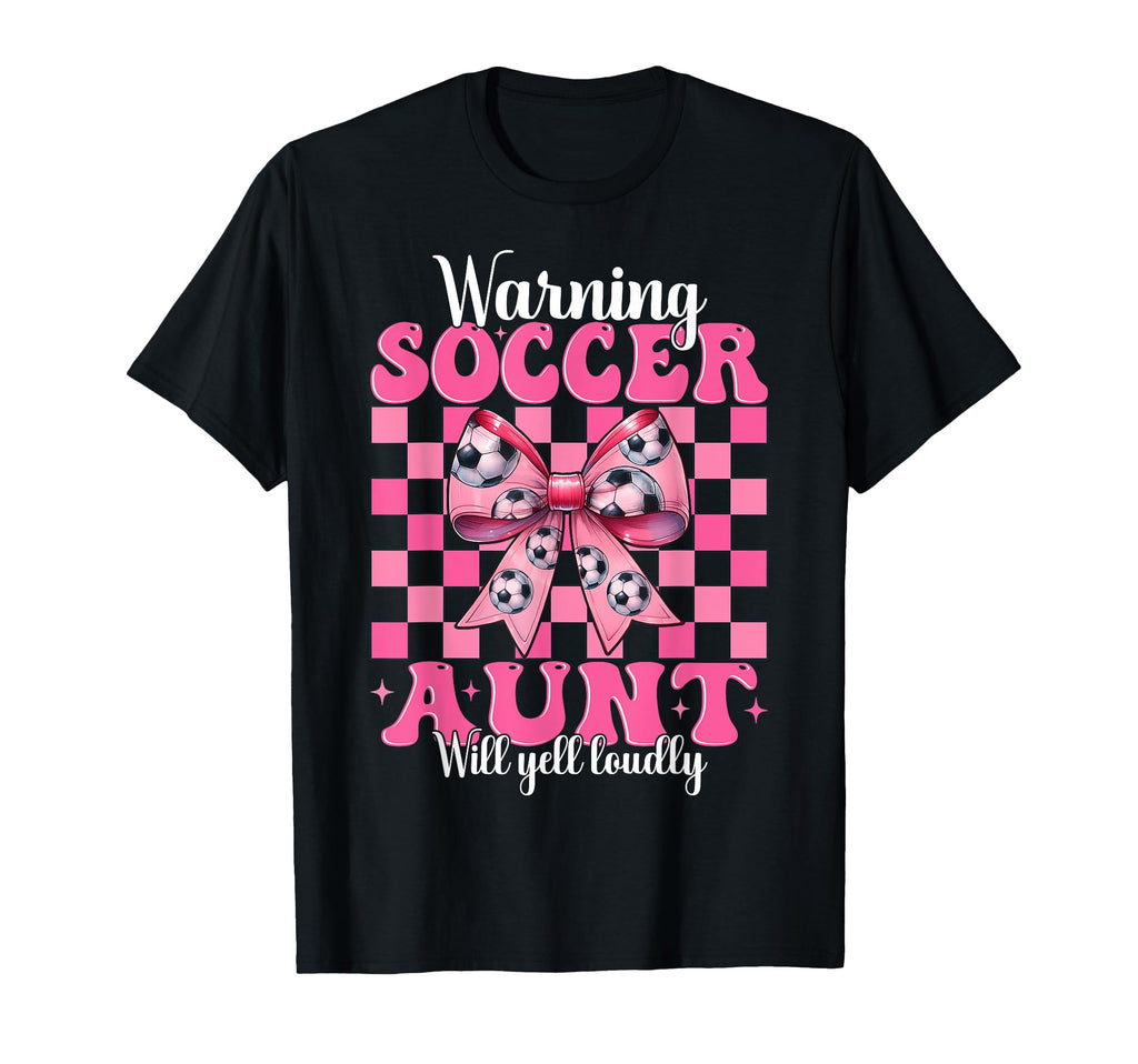 Warning Soccer Aunt Will Yell Loudly T-Shirt - Casual Everyday Wear Unisex - T-Shirt, Sweatshirt, Hoodie