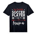 My Favorite Soccer Player Calls Me Mama T-Shirt - Trendy Graphic Men Women - T-Shirt, Sweatshirt, Hoodie