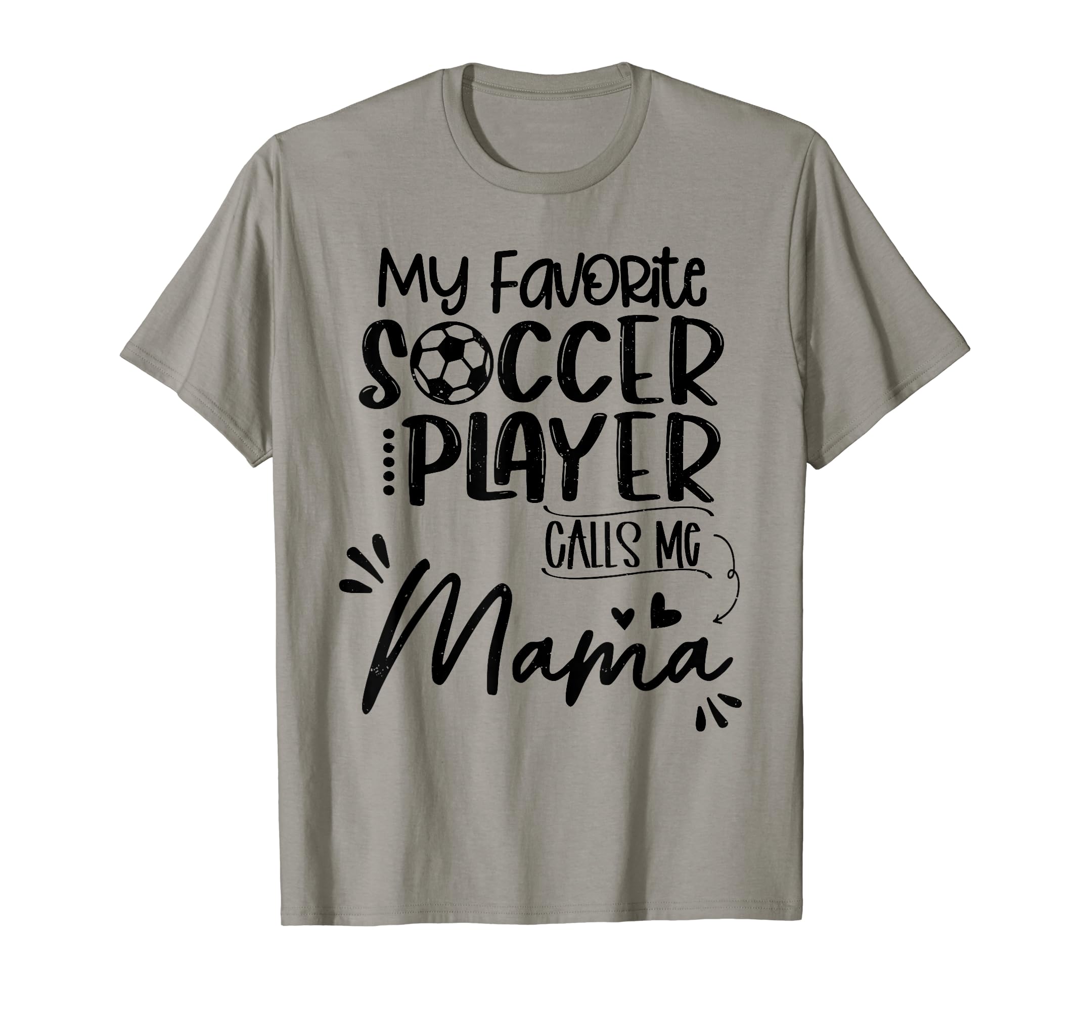 My Favorite Soccer Player Calls Me Mama T-Shirt - Graphic Print Unisex - T-Shirt, Sweatshirt, Hoodie