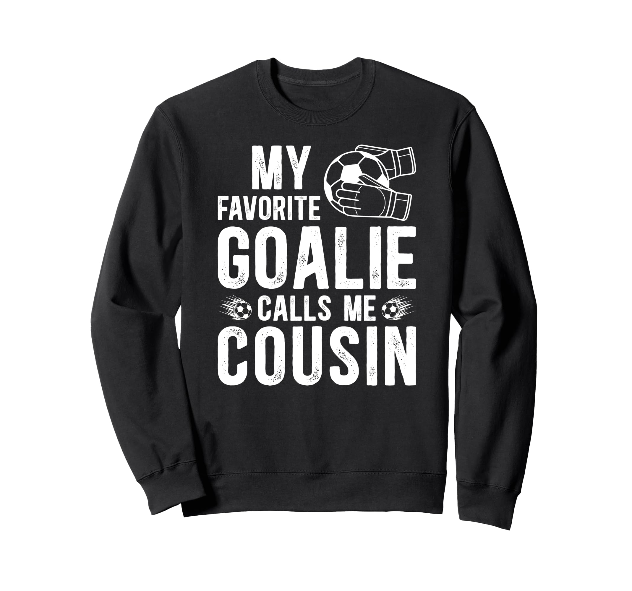 Proud Soccer Goalie Cousin Soccer Sweatshirt - Casual Everyday Wear Unisex - T-Shirt, Sweatshirt, Hoodie