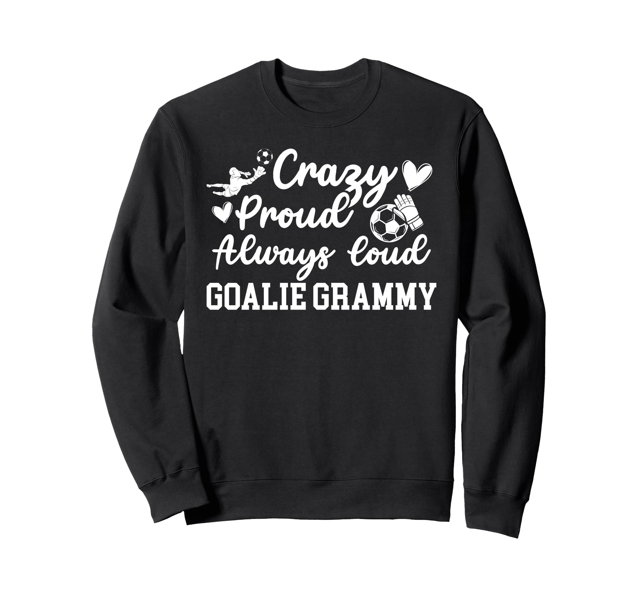 Crazy Proud Soccer Goalie Grammy Sweatshirt - Aesthetic Graphic Men Women - T-Shirt, Sweatshirt, Hoodie
