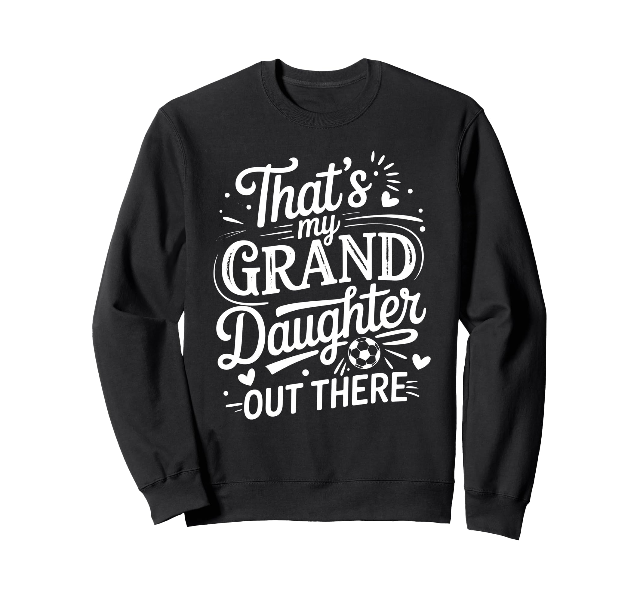 Thats My Granddaughter Out There Sweatshirt - Streetwear Style for Adults - T-Shirt, Sweatshirt, Hoodie