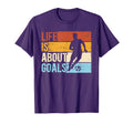 Soccer Funny Life Is About Goals T-Shirt - Streetwear Style Unisex - T-Shirt, Sweatshirt, Hoodie