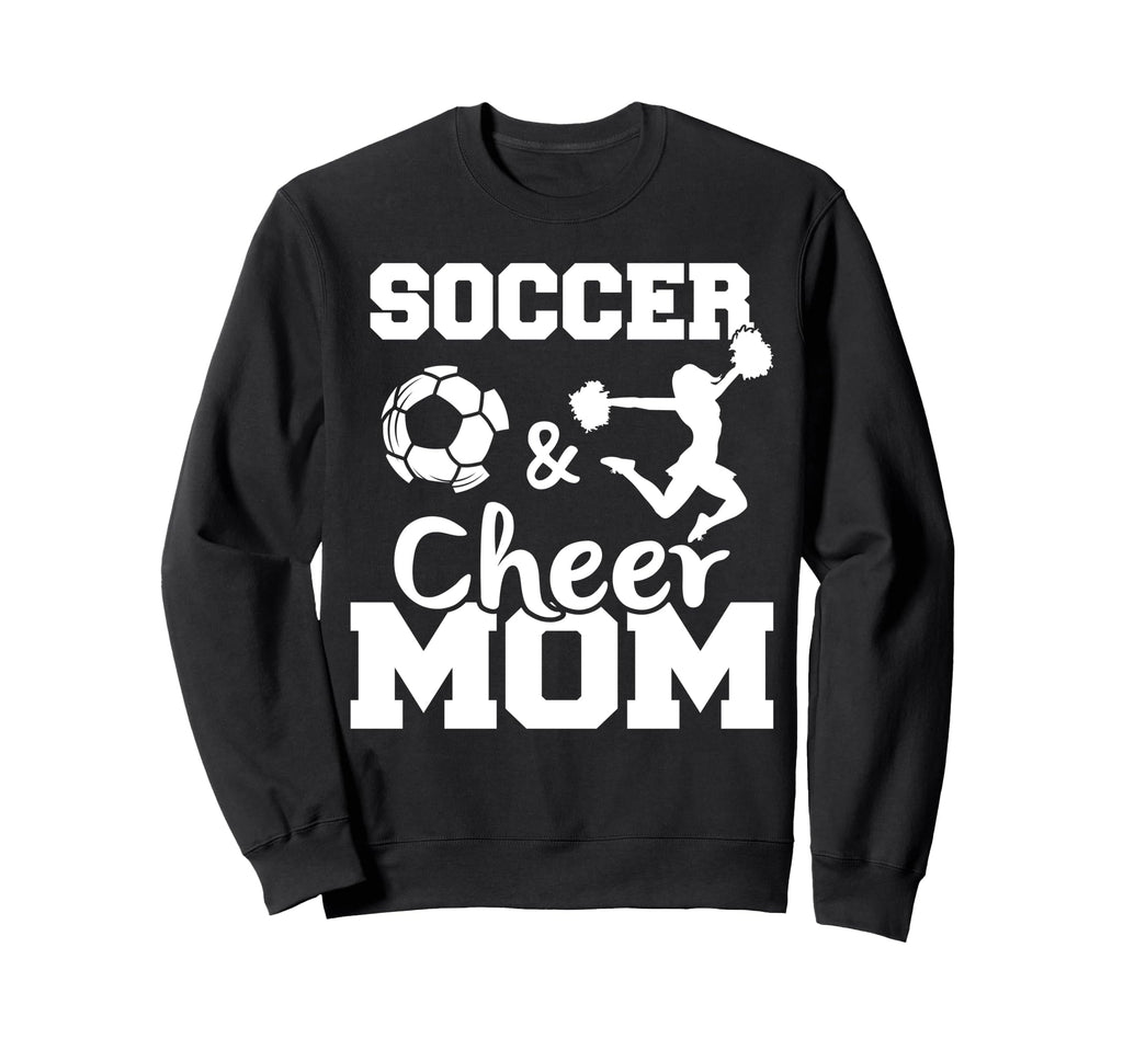 Soccer And Cheer Mom Funny Sweatshirt - Fun Novelty Design Men Women - T-Shirt, Sweatshirt, Hoodie