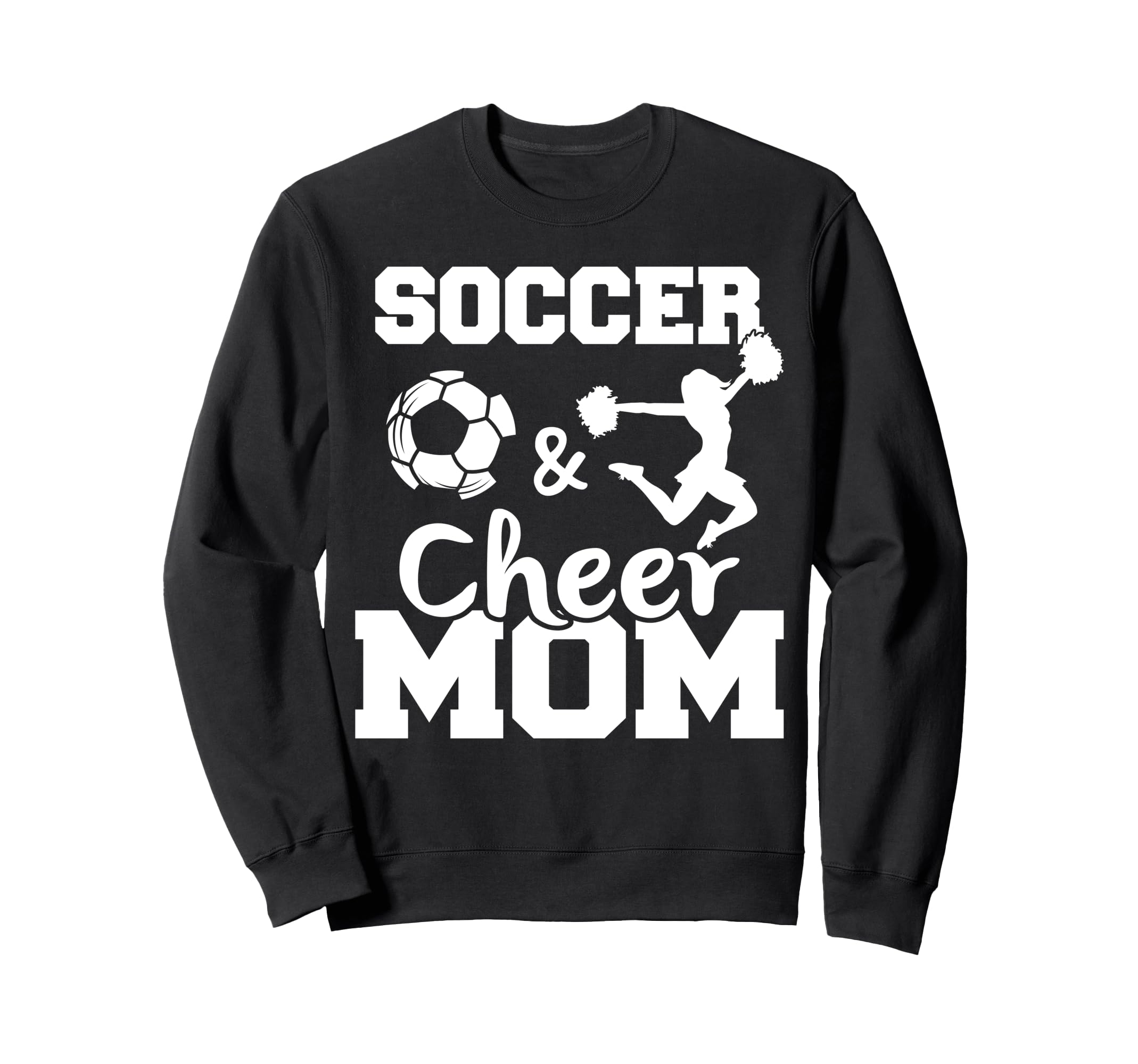 Soccer And Cheer Mom Funny Sweatshirt - Fun Novelty Design Men Women - T-Shirt, Sweatshirt, Hoodie