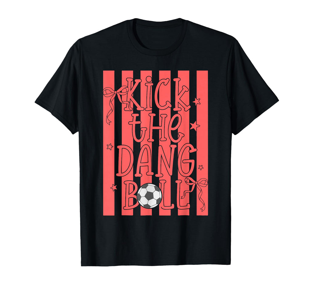Kick Dang Ball Funny Trendy Soccer T-Shirt - Trendy Graphic for Adults - T-Shirt, Sweatshirt, Hoodie