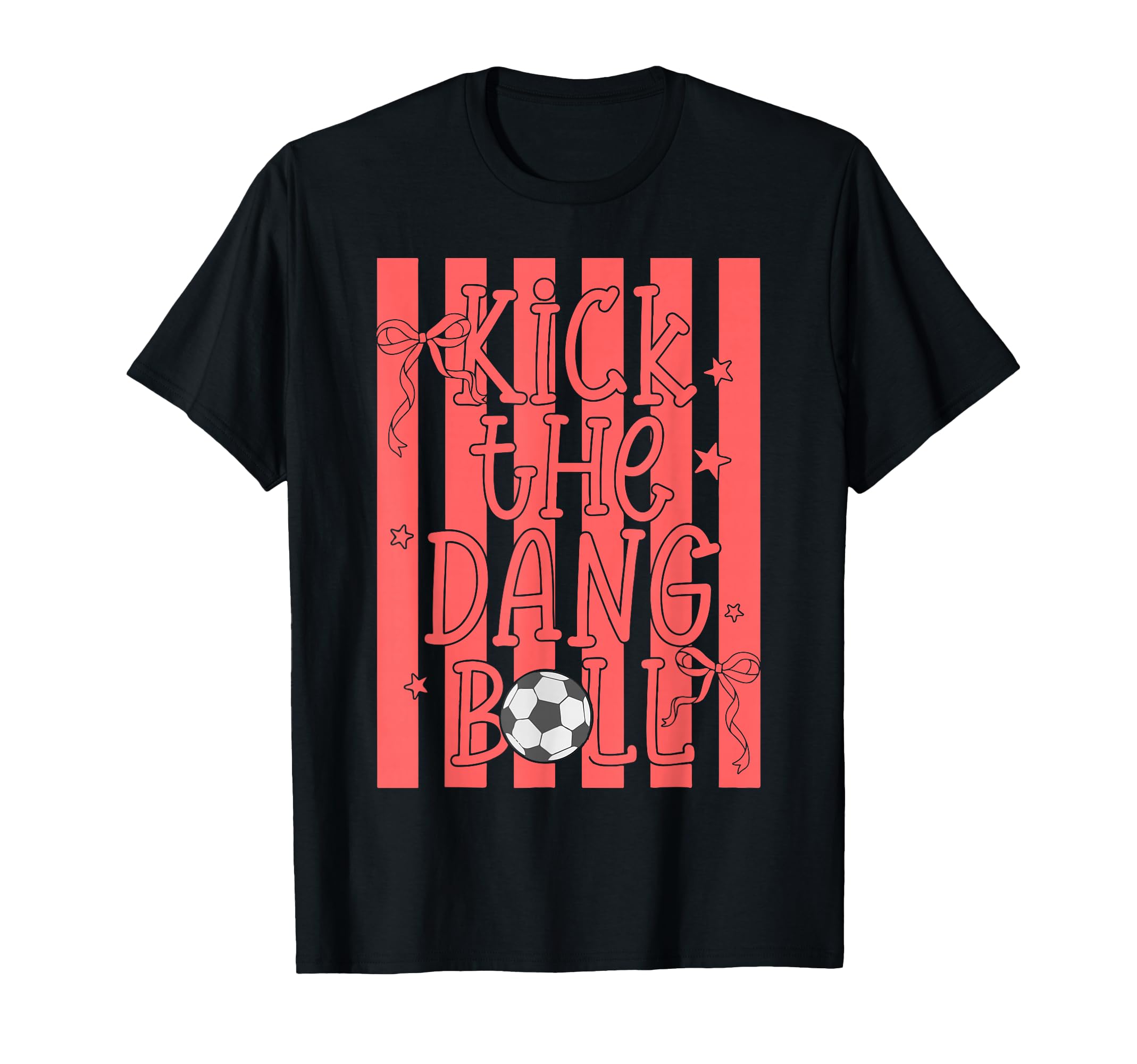 Kick Dang Ball Funny Trendy Soccer T-Shirt - Casual Everyday Wear Unisex - T-Shirt, Sweatshirt, Hoodie
