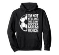 Im Not Yelling This Is My Soccer Mom Hoodie - Casual Everyday Wear Unisex - T-Shirt, Sweatshirt, Hoodie