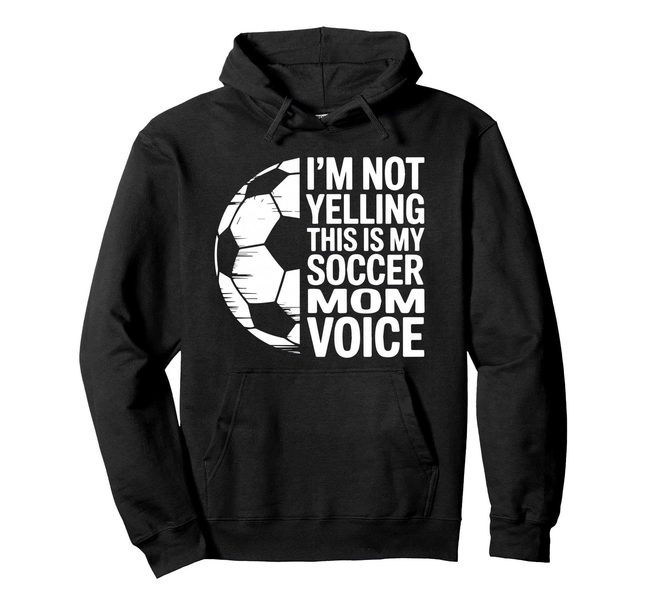 Im Not Yelling This Is My Soccer Mom Hoodie - Casual Everyday Wear Unisex - T-Shirt, Sweatshirt, Hoodie