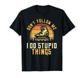 Dont Follow Me I Do Stupid Things T-Shirt - Casual Everyday Wear Unisex - T-Shirt, Sweatshirt, Hoodie