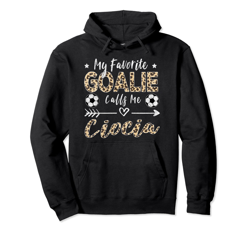 My Favorite Goalie Calls Me Ciocia Hoodie - Fun Novelty Design Unisex - T-Shirt, Sweatshirt, Hoodie