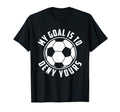 My Goal Is To Deny Yours Soccer T-Shirt - Casual Everyday Wear Men Women - T-Shirt, Sweatshirt, Hoodie