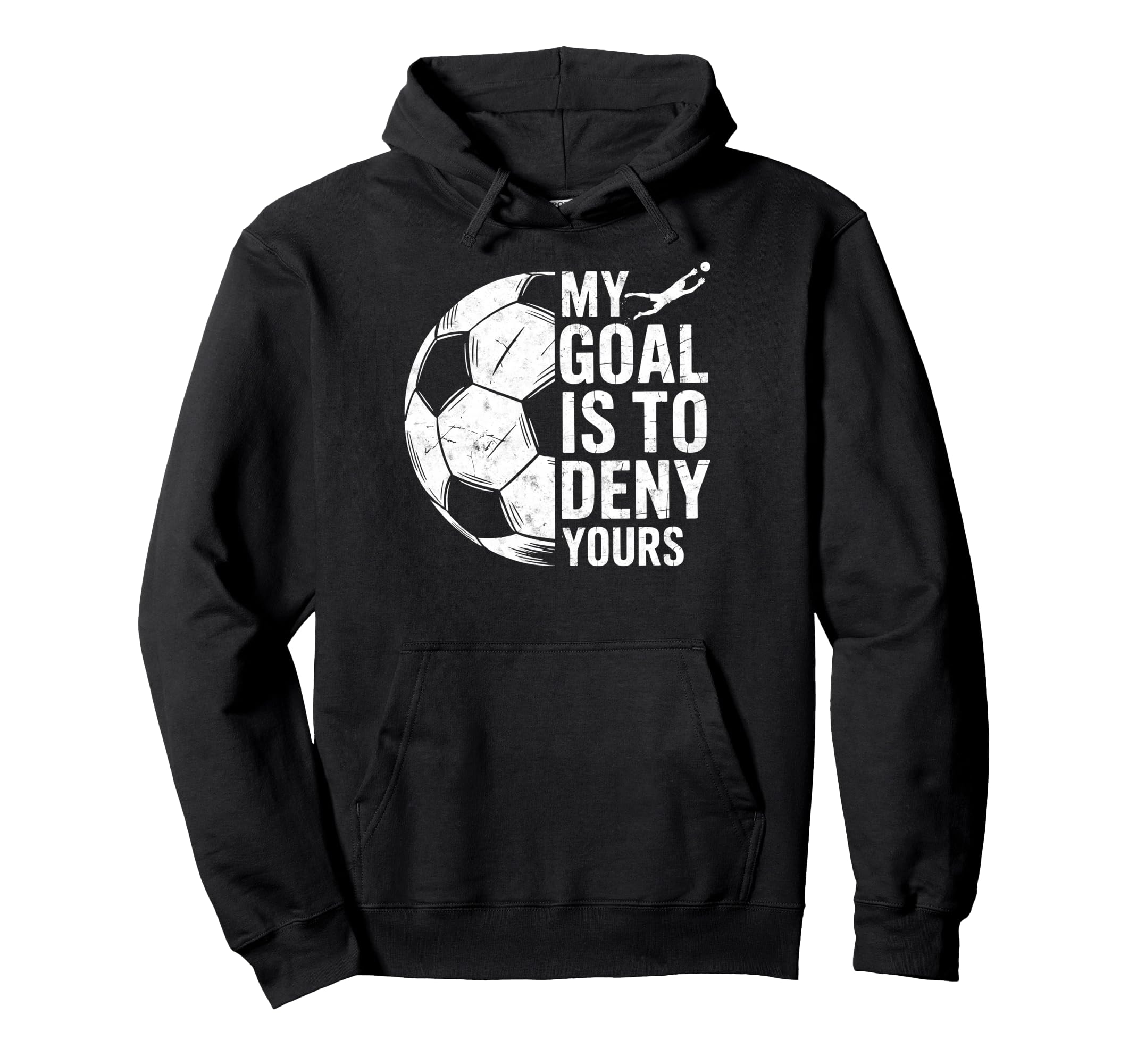 My Goal Is To Deny Yours Soccer Goalie Hoodie - Fun Novelty Design Unisex - T-Shirt, Sweatshirt, Hoodie
