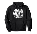 My Goal Is To Deny Yours Soccer Hoodie - Fun Novelty Design for Adults - T-Shirt, Sweatshirt, Hoodie