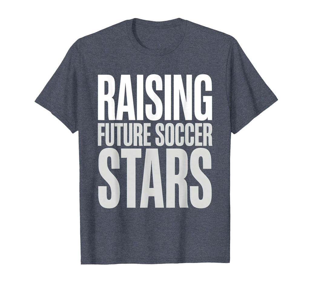 Raising Future Soccer Stars Soccer Dad T-Shirt - Streetwear Style Unisex - T-Shirt, Sweatshirt, Hoodie