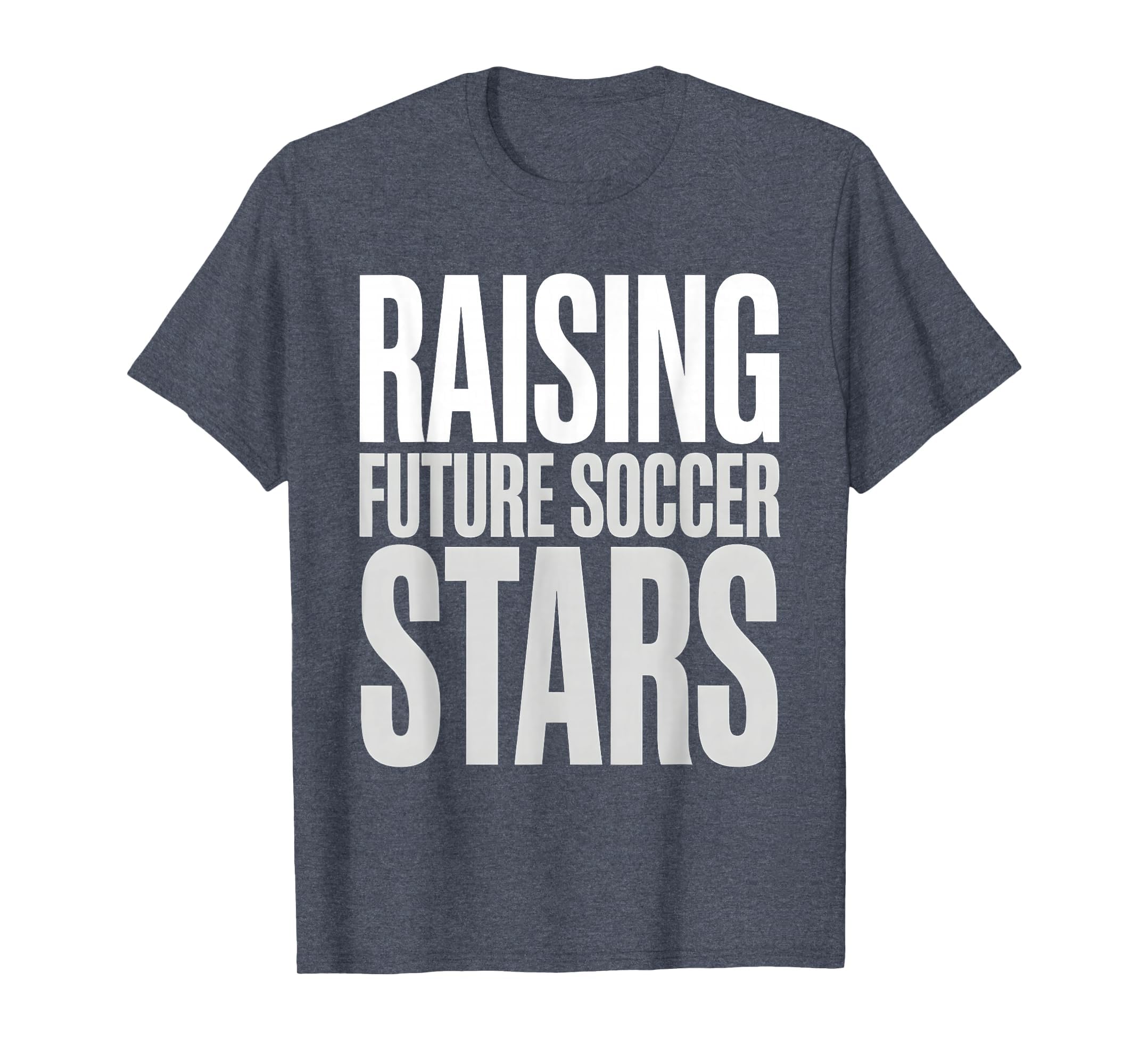Raising Future Soccer Stars Soccer Dad T-Shirt - Streetwear Style Unisex - T-Shirt, Sweatshirt, Hoodie
