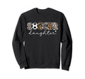 Soccer Daughter Leopard Sweatshirt - Casual Everyday Wear Men Women - T-Shirt, Sweatshirt, Hoodie