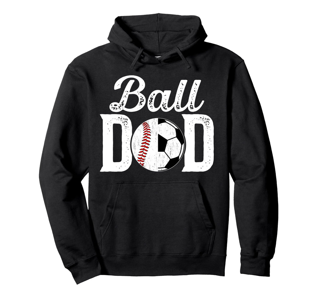 Ball Dad Baseball Soccer Dad Soccer Hoodie - Unique Graphic for Adults - T-Shirt, Sweatshirt, Hoodie