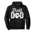 Ball Dad Baseball Soccer Dad Soccer Hoodie - Unique Graphic for Adults - T-Shirt, Sweatshirt, Hoodie