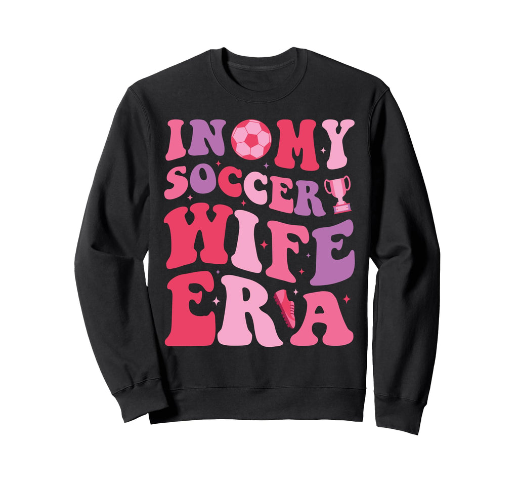 My Soccer Wife Era Groovy Proud Sweatshirt - Custom Art Print Men Women - T-Shirt, Sweatshirt, Hoodie