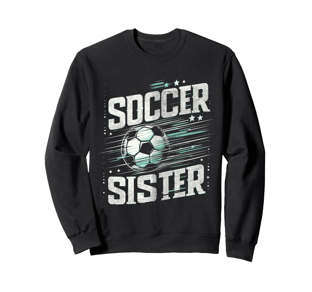 Soccer Sister Football Lover Sweatshirt - Aesthetic Graphic for Adults - T-Shirt, Sweatshirt, Hoodie