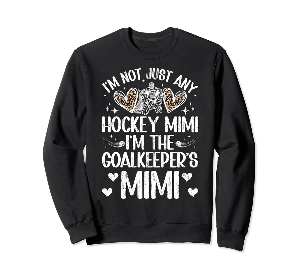 Im Ice Hockey Goalkeeper Mimi Sweatshirt - Fun Novelty Design Men Women - T-Shirt, Sweatshirt, Hoodie
