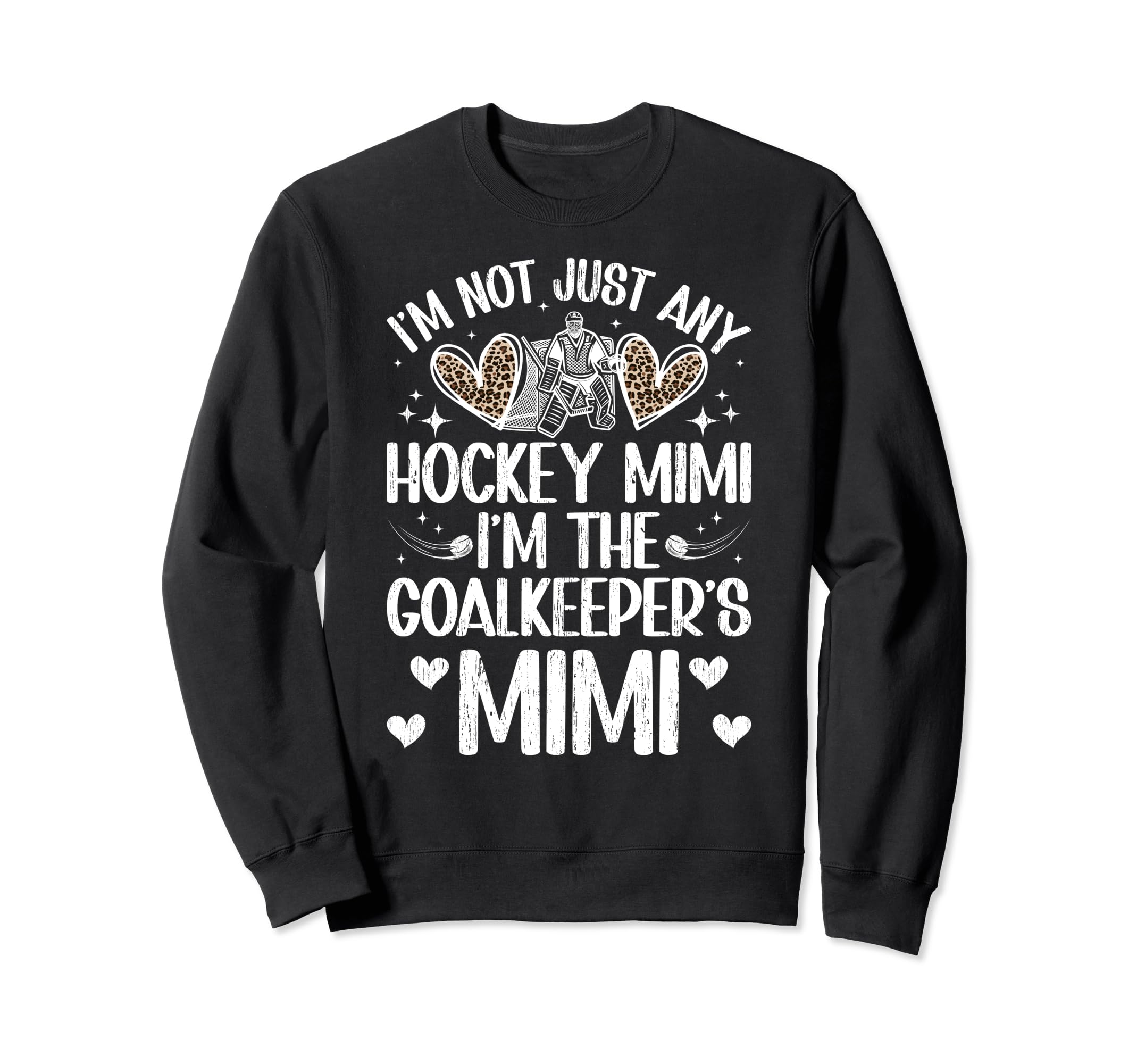 Im Ice Hockey Goalkeeper Mimi Sweatshirt - Fun Novelty Design Men Women - T-Shirt, Sweatshirt, Hoodie