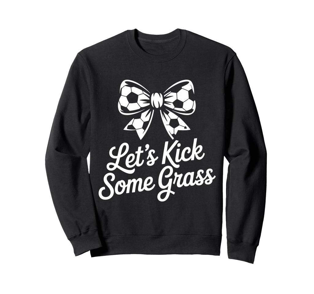Let S Kick Some Grass Soccer Mom Sweatshirt - Minimalist Print for Adults - T-Shirt, Sweatshirt, Hoodie