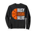 Busy Raising Ballers Basketball Sweatshirt - Minimalist Print Unisex - T-Shirt, Sweatshirt, Hoodie
