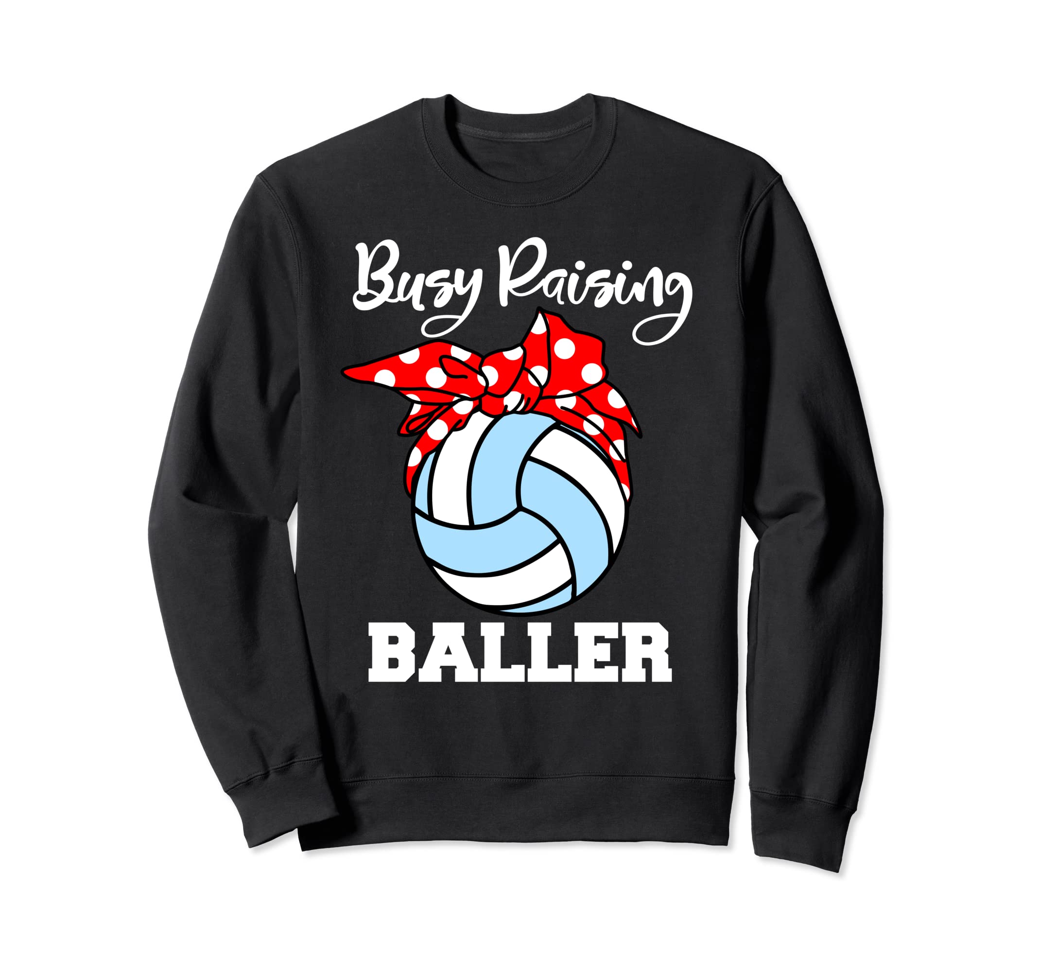 Busy Raising Baller Funny Sweatshirt - Casual Everyday Wear Men Women - T-Shirt, Sweatshirt, Hoodie
