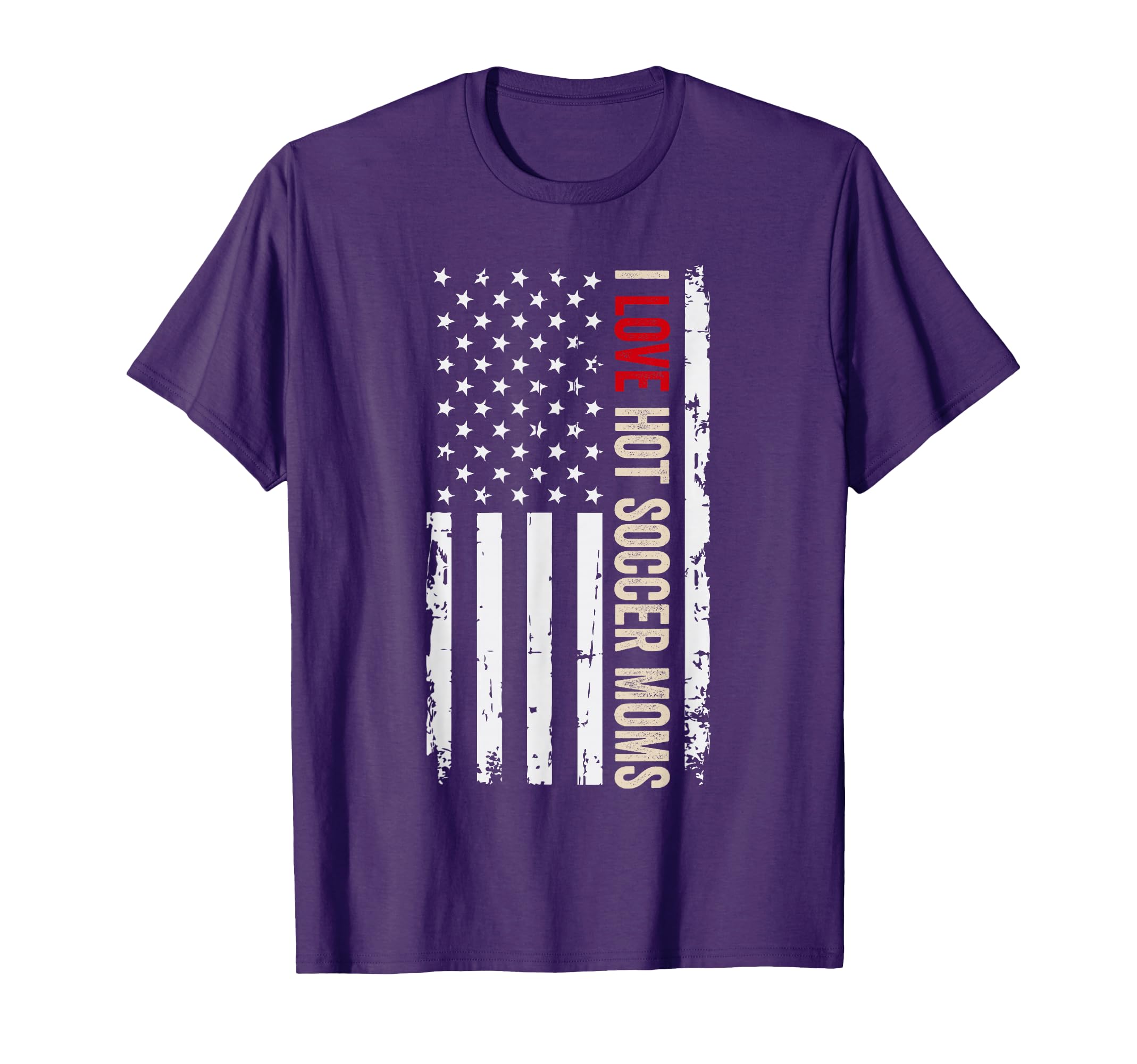 I Love Hot Soccer Moms American T-Shirt - Casual Everyday Wear Men Women - T-Shirt, Sweatshirt, Hoodie