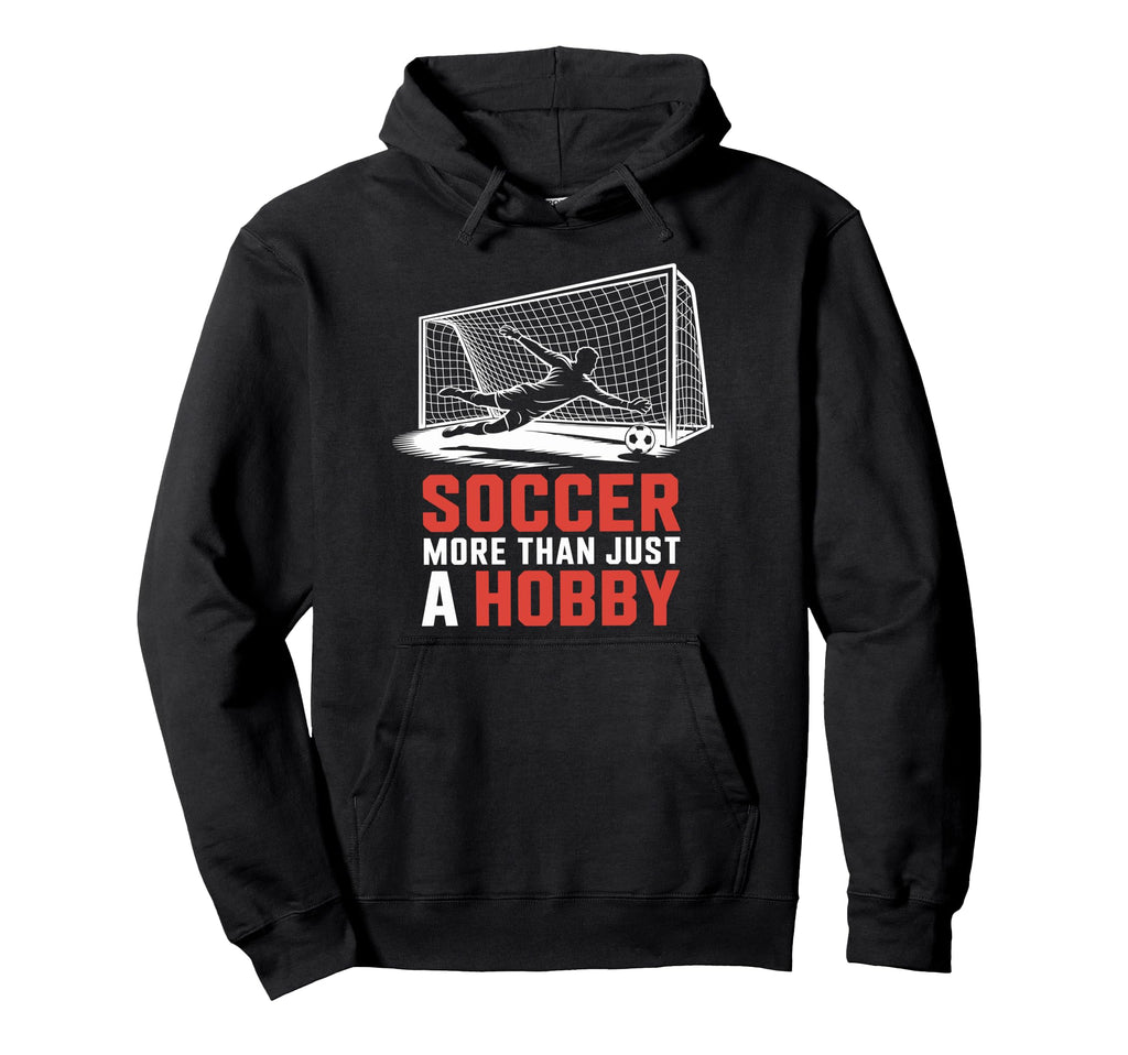 Soccer More Than Just Hobby Goal Keeper Hoodie - Graphic Print for Adults - T-Shirt, Sweatshirt, Hoodie