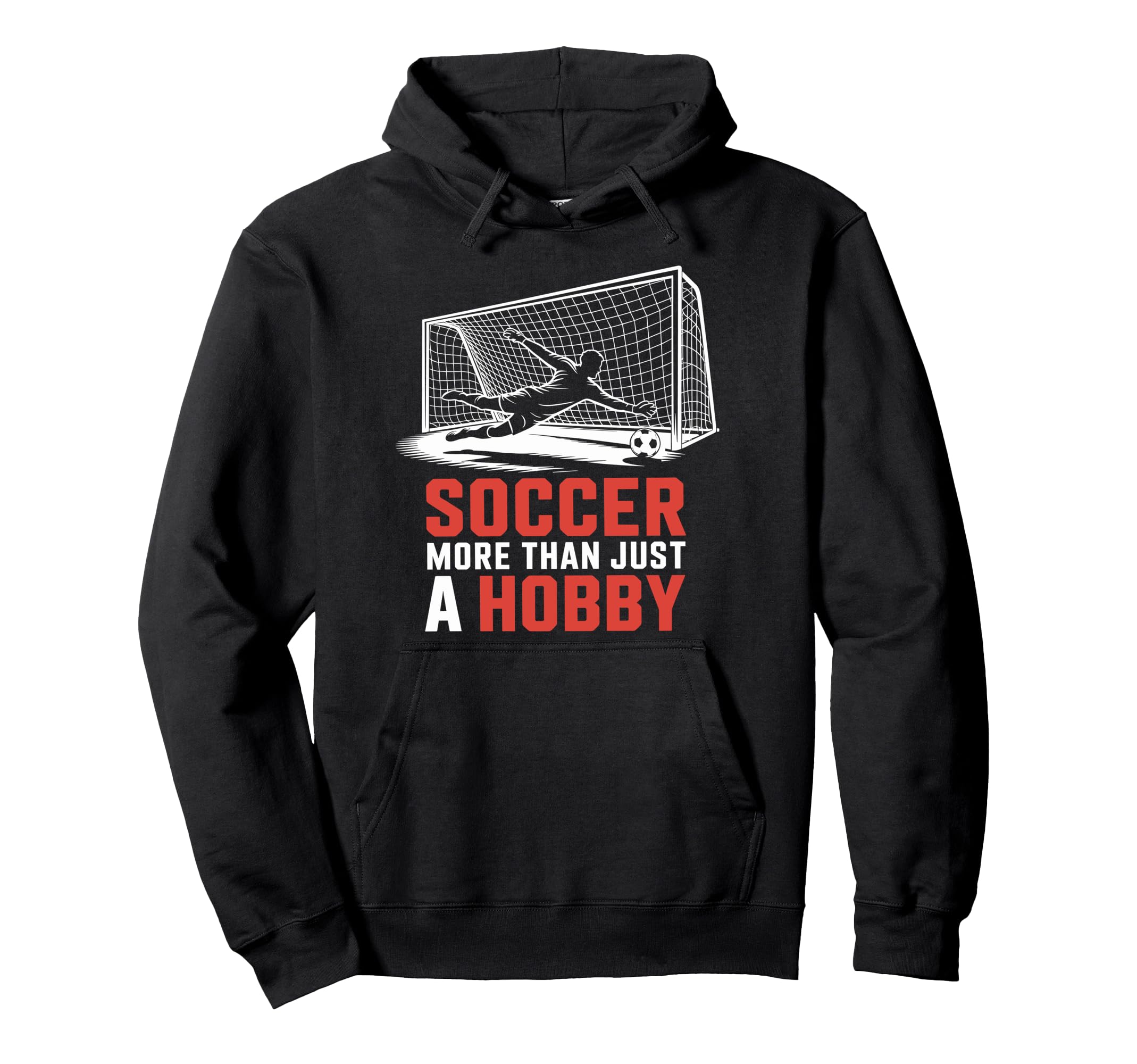 Soccer More Than Just Hobby Goal Keeper Hoodie - Graphic Print for Adults - T-Shirt, Sweatshirt, Hoodie