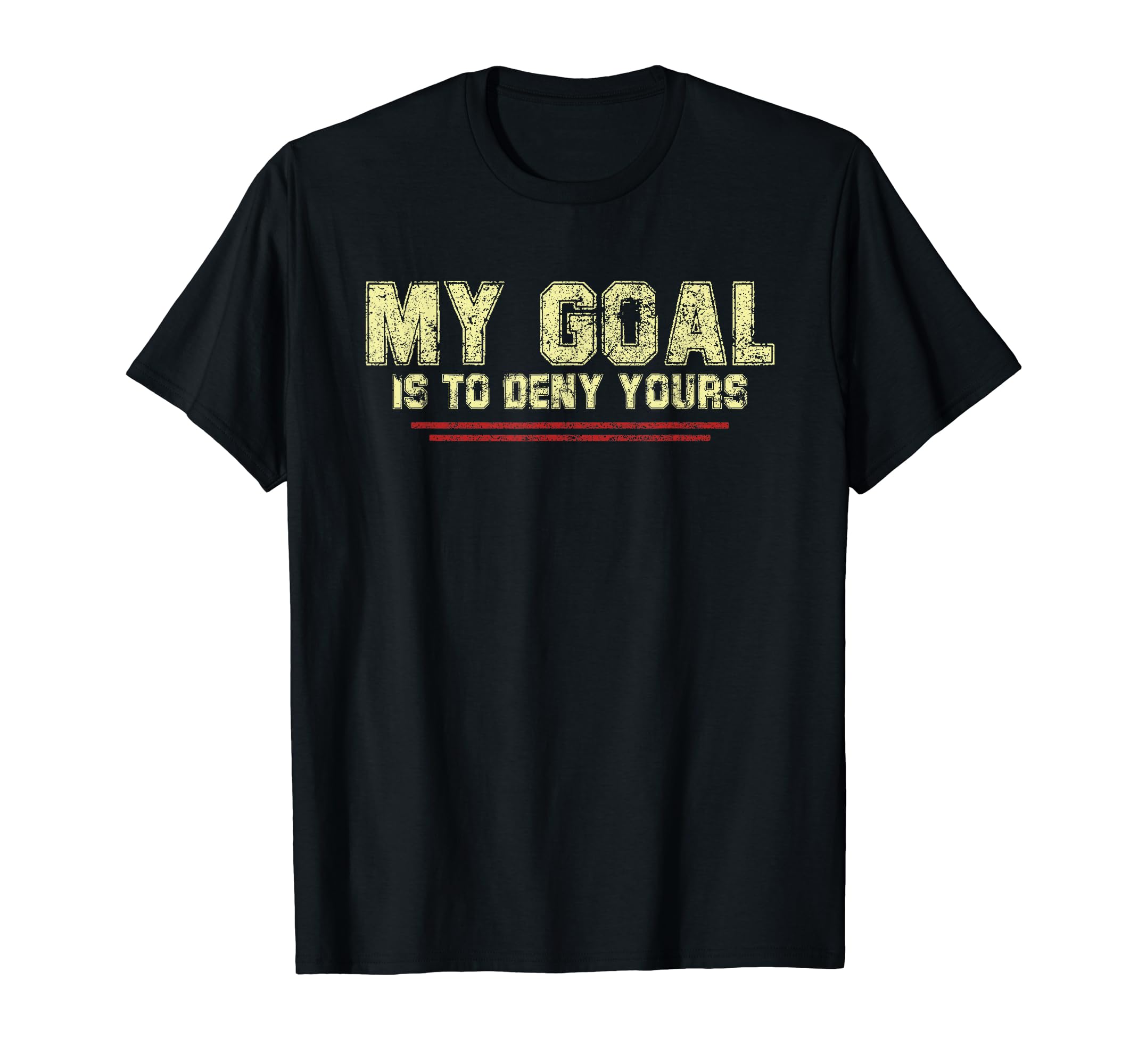 My Goal Is To Deny Yours Soccer Goalie T-Shirt - Streetwear Style Unisex - T-Shirt, Sweatshirt, Hoodie