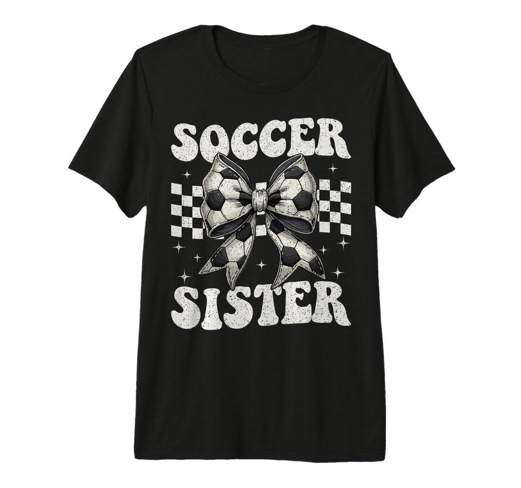 Soccer Sister Funny Coquette Bow T-Shirt - Fun Novelty Design for Adults - T-Shirt, Sweatshirt, Hoodie