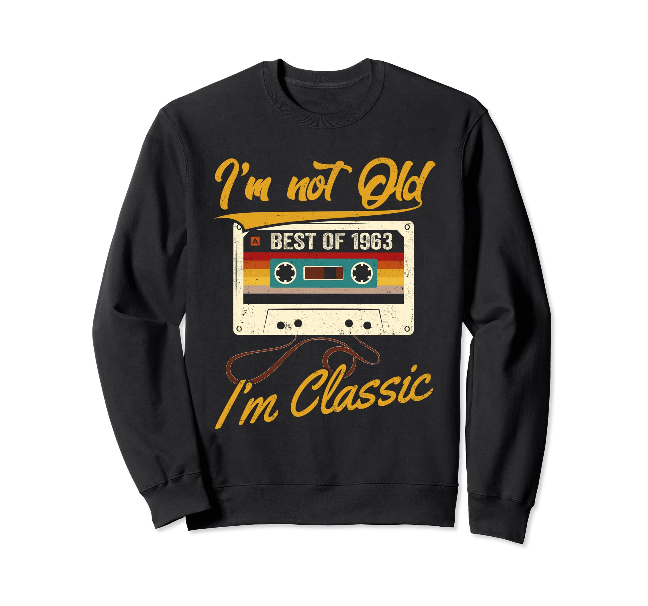60Th Bday Im Not Old Im Best 1963 Sweatshirt - Custom Art Print Men Women - T-Shirt, Sweatshirt, Hoodie