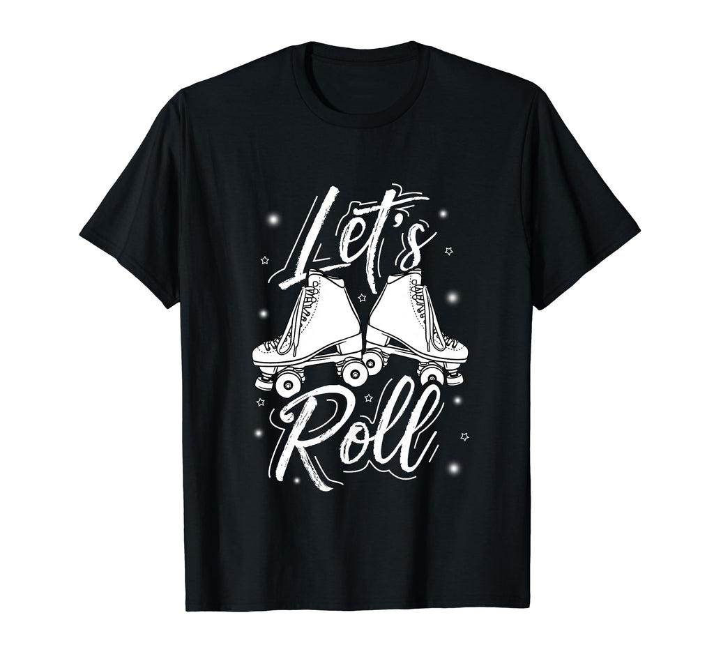 Lets Roll Roller Skate Fun T-Shirt - Casual Everyday Wear Men Women - T-Shirt, Sweatshirt, Hoodie