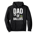 Dad Ballers Proud Volleyball Soccer Hoodie - Fun Novelty Design Men Women - T-Shirt, Sweatshirt, Hoodie