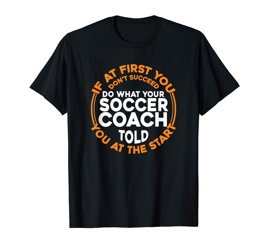 Soccer Coaching Training Trainer T-Shirt - Fun Novelty Design Unisex - T-Shirt, Sweatshirt, Hoodie