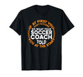 Soccer Coaching Training Trainer T-Shirt - Fun Novelty Design Unisex - T-Shirt, Sweatshirt, Hoodie