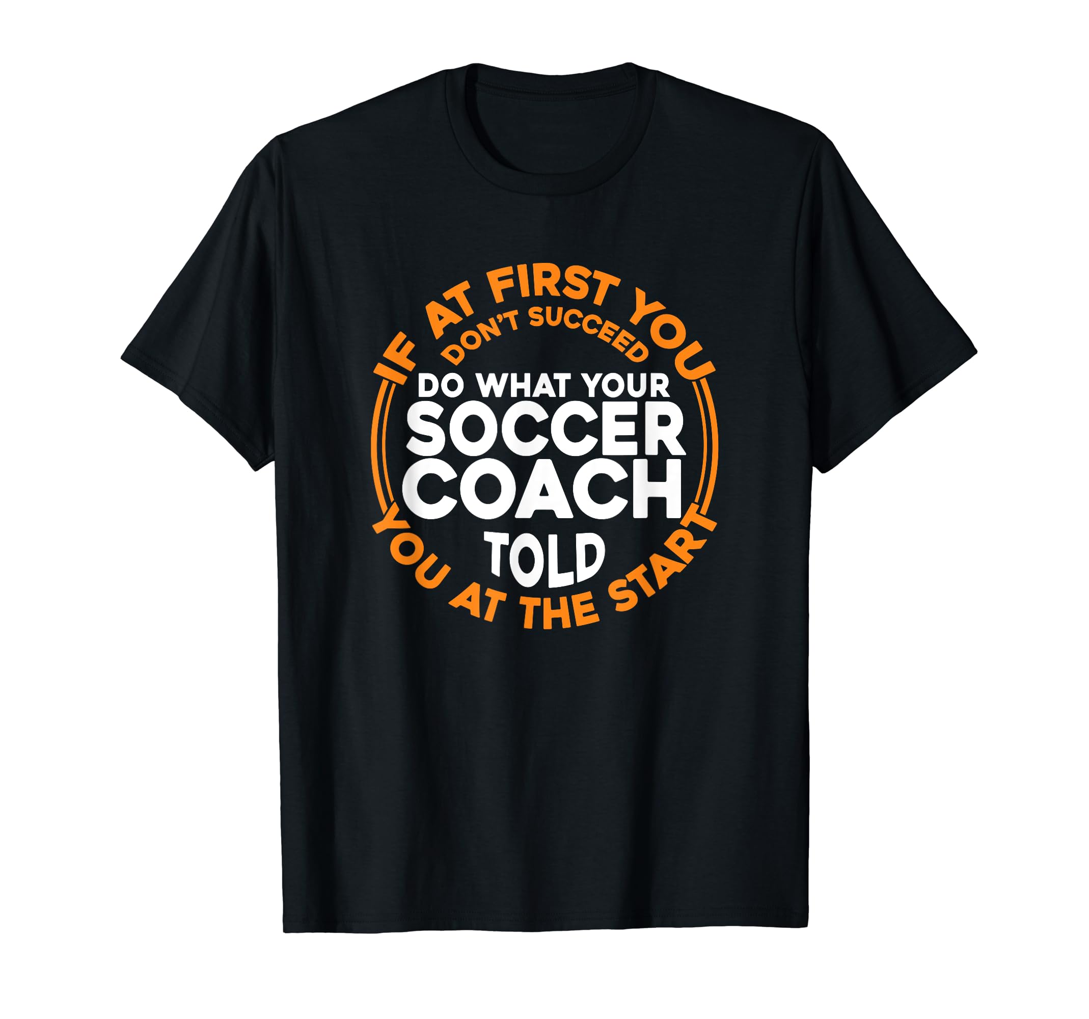 Soccer Coaching Training Trainer T-Shirt - Fun Novelty Design Unisex - T-Shirt, Sweatshirt, Hoodie