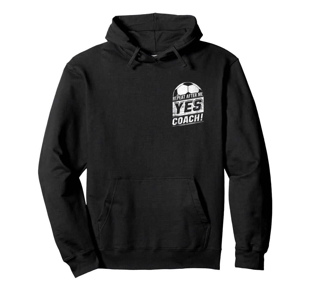 Repeat After Me Yes Coach Funny Hoodie - Aesthetic Graphic for Adults - T-Shirt, Sweatshirt, Hoodie