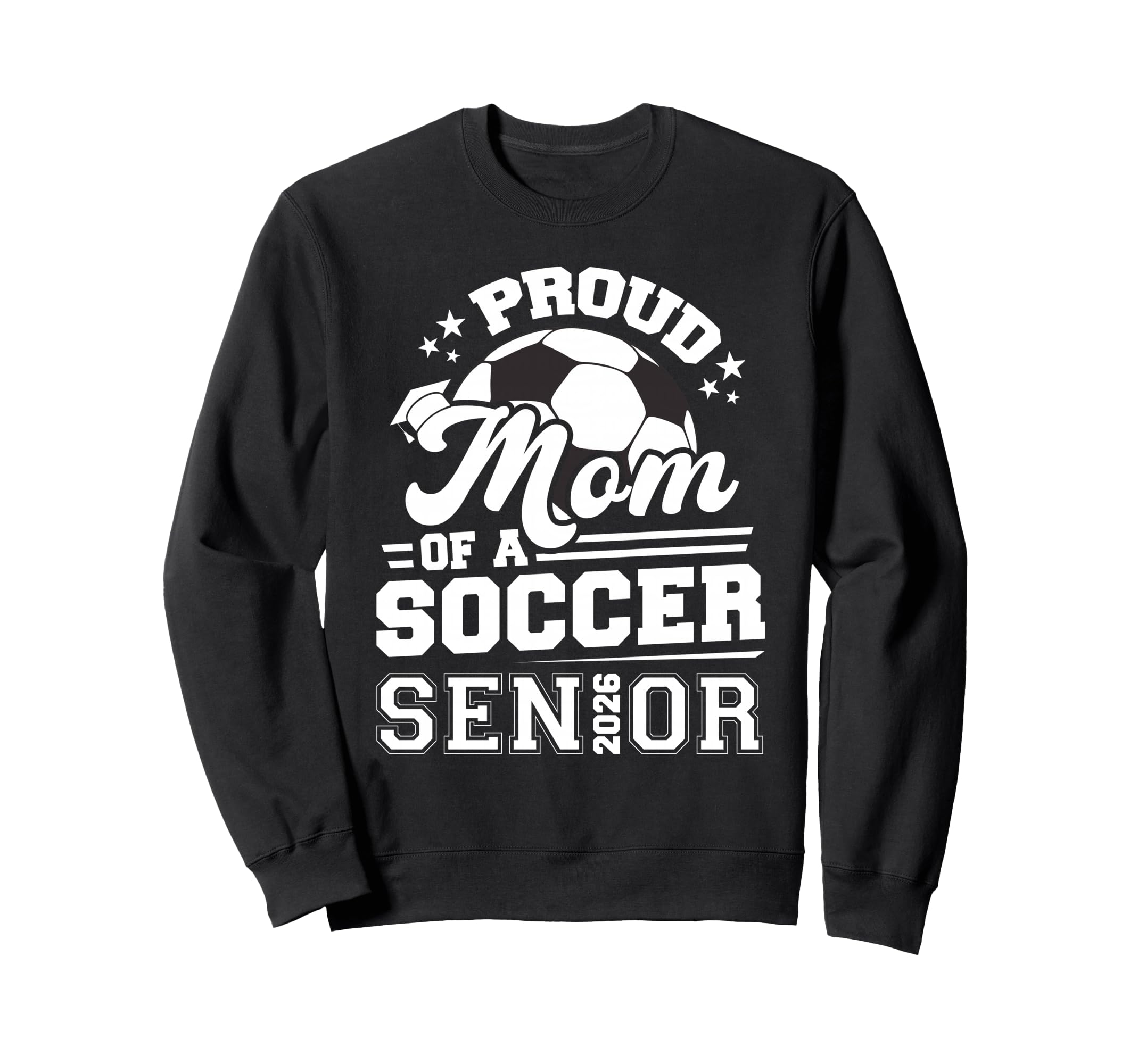 Proud Mom Soccer Senior 2026 Graduation Sweatshirt - Trendy Graphic Unisex - T-Shirt, Sweatshirt, Hoodie