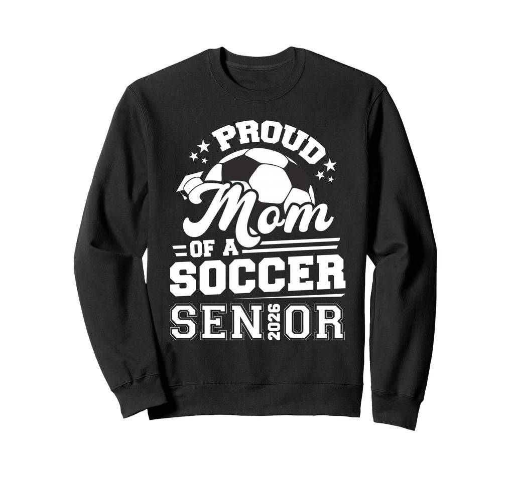 Proud Mom Soccer Senior 2026 Sweatshirt - Custom Art Print for Adults - T-Shirt, Sweatshirt, Hoodie