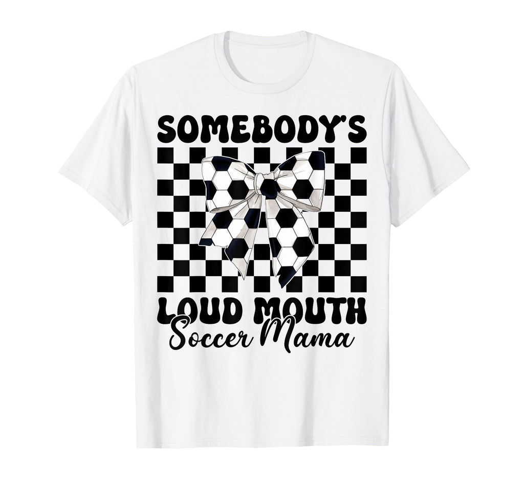 Somebodys Loud Mouth Soccer Mama Soccer T-Shirt - Streetwear Style Unisex - T-Shirt, Sweatshirt, Hoodie