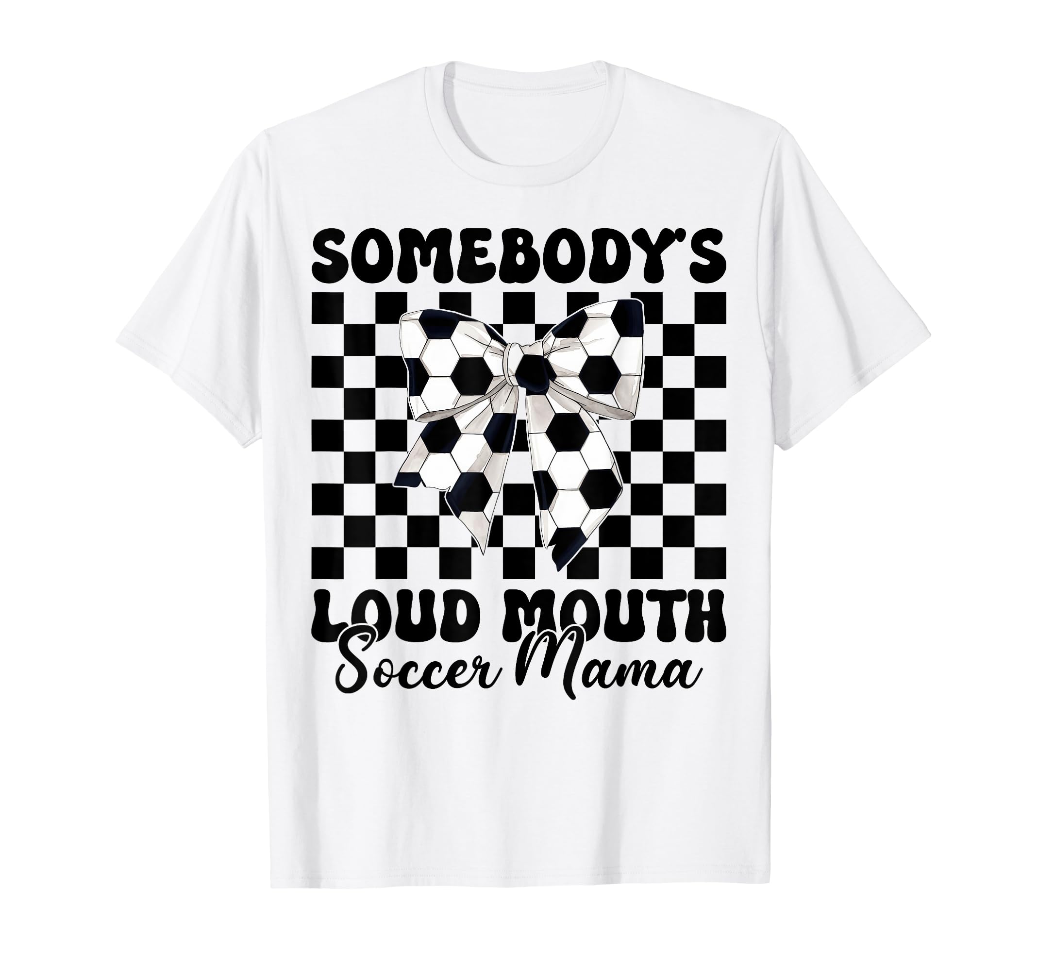 Somebodys Loud Mouth Soccer Mama T-Shirt - Fun Novelty Design Men Women - T-Shirt, Sweatshirt, Hoodie